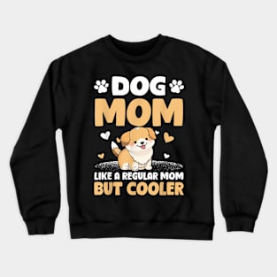 Dog Mom Like A Regular Mom But Cooler Mother's Day Crewneck Sweatshirt